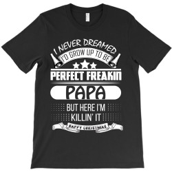 I never dreamed Papa T-Shirt | Artistshot