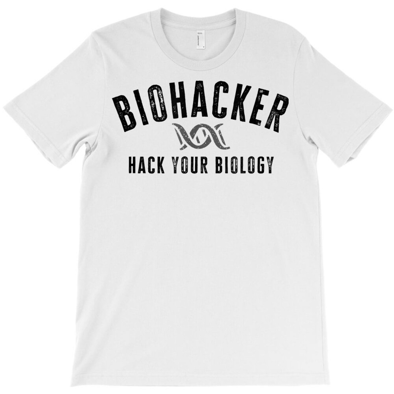 Biohacker Biohacking Your Biology Dna T Shirt T-shirt | Artistshot