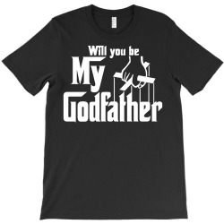 will you be my godfather T-Shirt | Artistshot