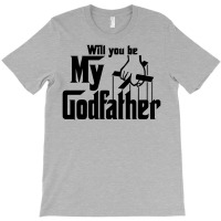 Will You Be My Godfather T-shirt | Artistshot