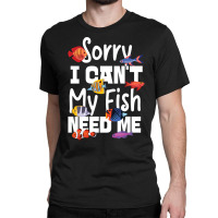 Saltwater Aquarium Sorry I Can't My Fish Need Me Pullover Hoodie Classic T-shirt | Artistshot