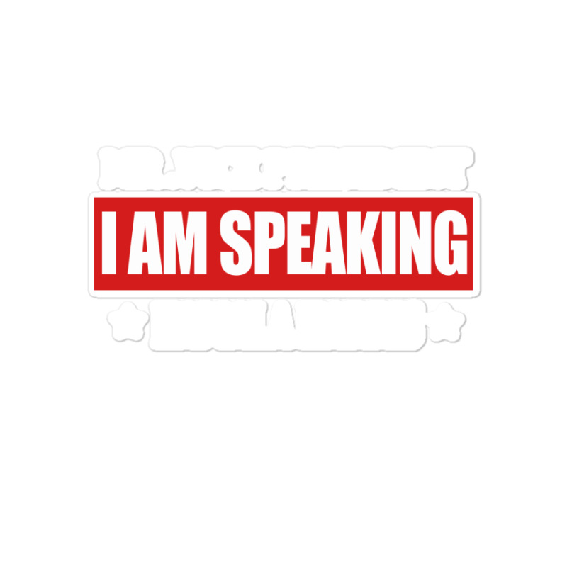 I Am Speaking Sticker | Artistshot