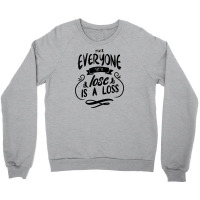 Not Everyone You Lose Is A Loss Crewneck Sweatshirt | Artistshot