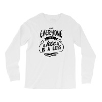 Not Everyone You Lose Is A Loss Long Sleeve Shirts | Artistshot