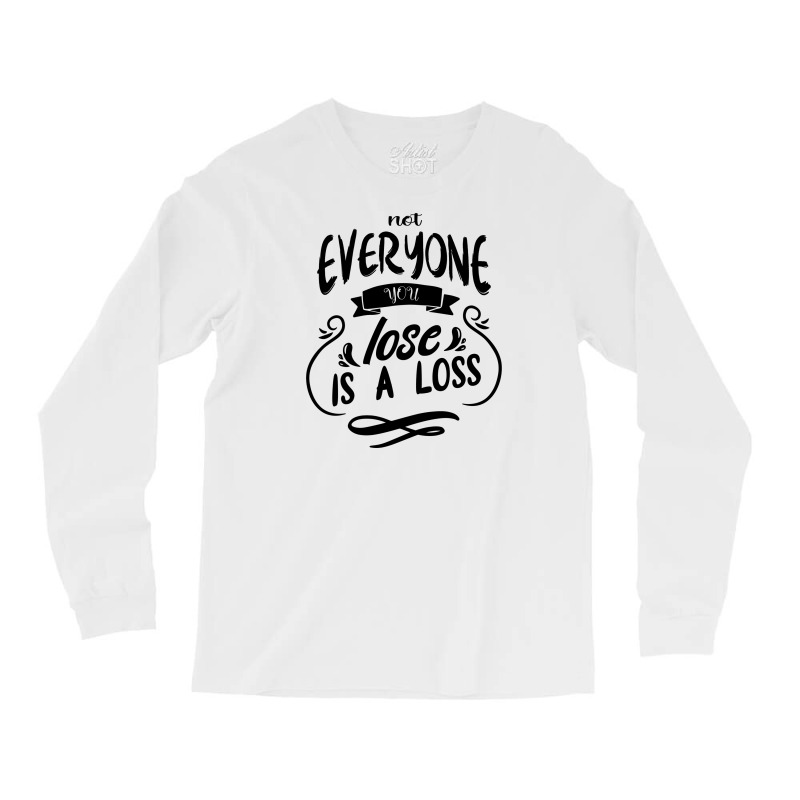 Not Everyone You Lose Is A Loss Long Sleeve Shirts | Artistshot