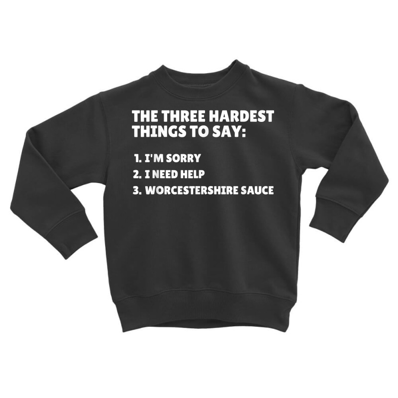 Three Hardest Things To Say, Worcestershire Sauce T Shirt Toddler Sweatshirt by naythendeters2000 | Artistshot