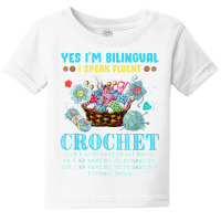 Yes I'm Bilingual I Speak Fluent Crochet Crocheting Lovers T Shirt Baby Tee | Artistshot