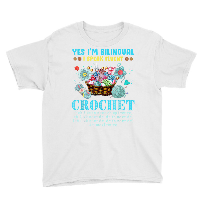 Yes I'm Bilingual I Speak Fluent Crochet Crocheting Lovers T Shirt Youth Tee by darelychilcoat1989 | Artistshot