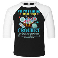 Yes I'm Bilingual I Speak Fluent Crochet Crocheting Lovers T Shirt Toddler 3/4 Sleeve Tee | Artistshot