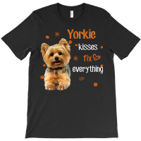 Yorkshire Terrier Kisses Fix Everything T Shirt T-shirt | Artistshot