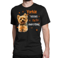 Yorkshire Terrier Kisses Fix Everything T Shirt Classic T-shirt | Artistshot