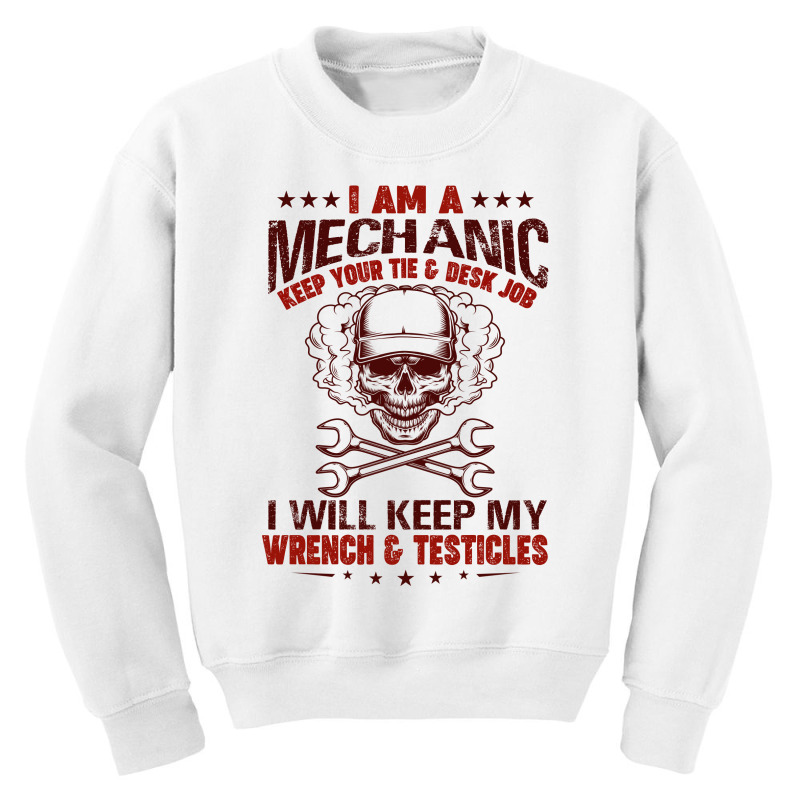 I Am A Mechanic Keep Your Tie & Desk Job I Will Keep My Wrench & Testi Youth Sweatshirt by hoainv | Artistshot