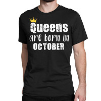 Queens Are Born In October For Dark Classic T-shirt | Artistshot