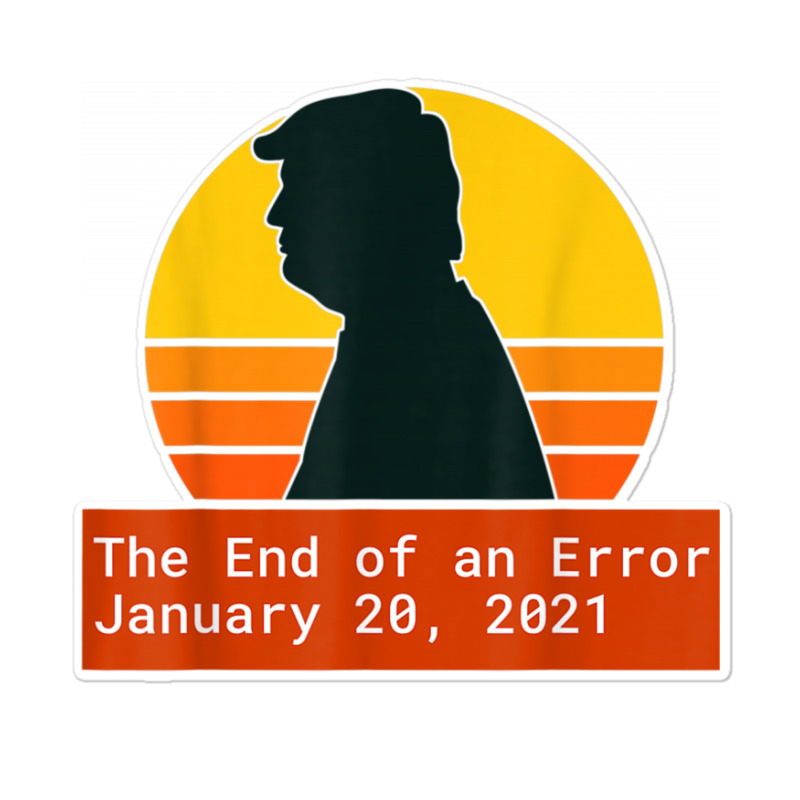 The End Of An Error Trump Biden Kamala Sticker | Artistshot