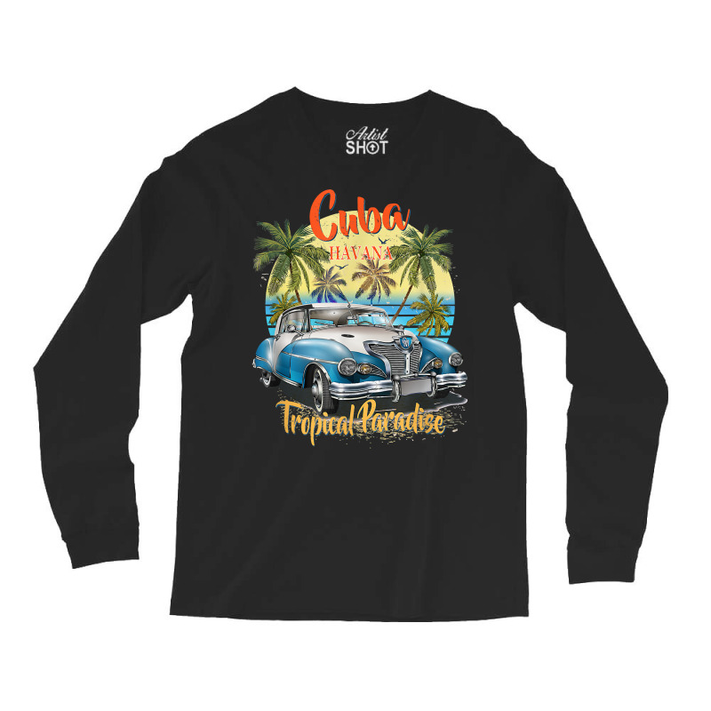 Cuba Havana Tropical Paradise Car Beach Summer Vocation Tee T Shirt Long Sleeve Shirts by jermonmccline | Artistshot