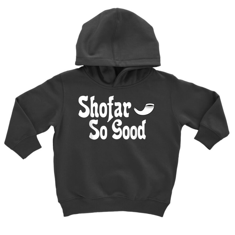 Shofar So Good Rosh Hashanah Jewish New Year Funny T Shirt Toddler Hoodie | Artistshot