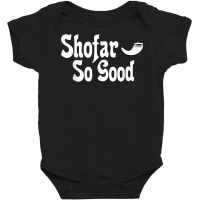 Shofar So Good Rosh Hashanah Jewish New Year Funny T Shirt Baby Bodysuit | Artistshot