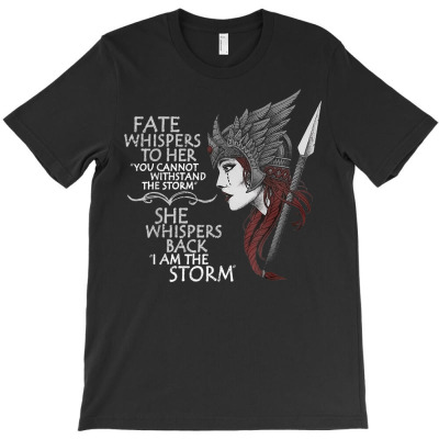 Fate Whispers To Her You Cannot Withstand The Storm T Shirt T-shirt Designed By Ebertfran1985