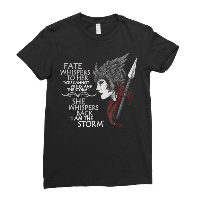 Fate Whispers To Her You Cannot Withstand The Storm T Shirt Ladies Fitted T-shirt Designed By Ebertfran1985
