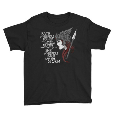 Fate Whispers To Her You Cannot Withstand The Storm T Shirt Youth Tee Designed By Ebertfran1985