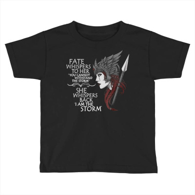 Fate Whispers To Her You Cannot Withstand The Storm T Shirt Toddler T-shirt Designed By Ebertfran1985