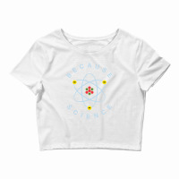 Because Science Crop Top | Artistshot