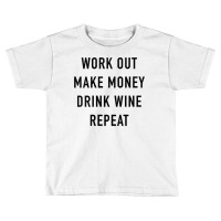 Womens Work Out Make Money Drink Wine Repeat Tank Top Toddler T-shirt | Artistshot