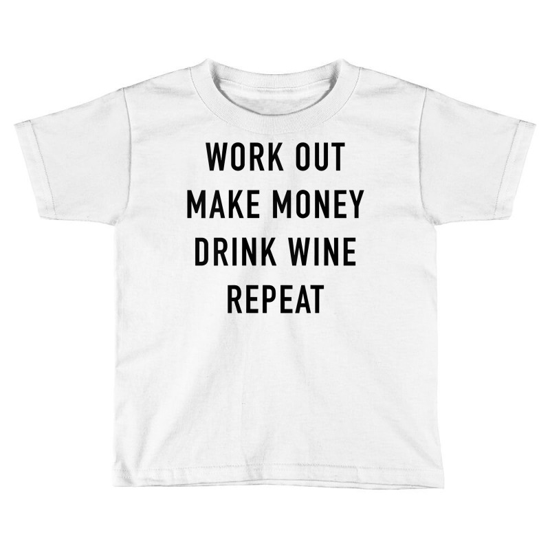 Womens Work Out Make Money Drink Wine Repeat Tank Top Toddler T-shirt by Smykowskicalob1991 | Artistshot