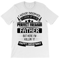 I Never Dreamed Father T-shirt | Artistshot