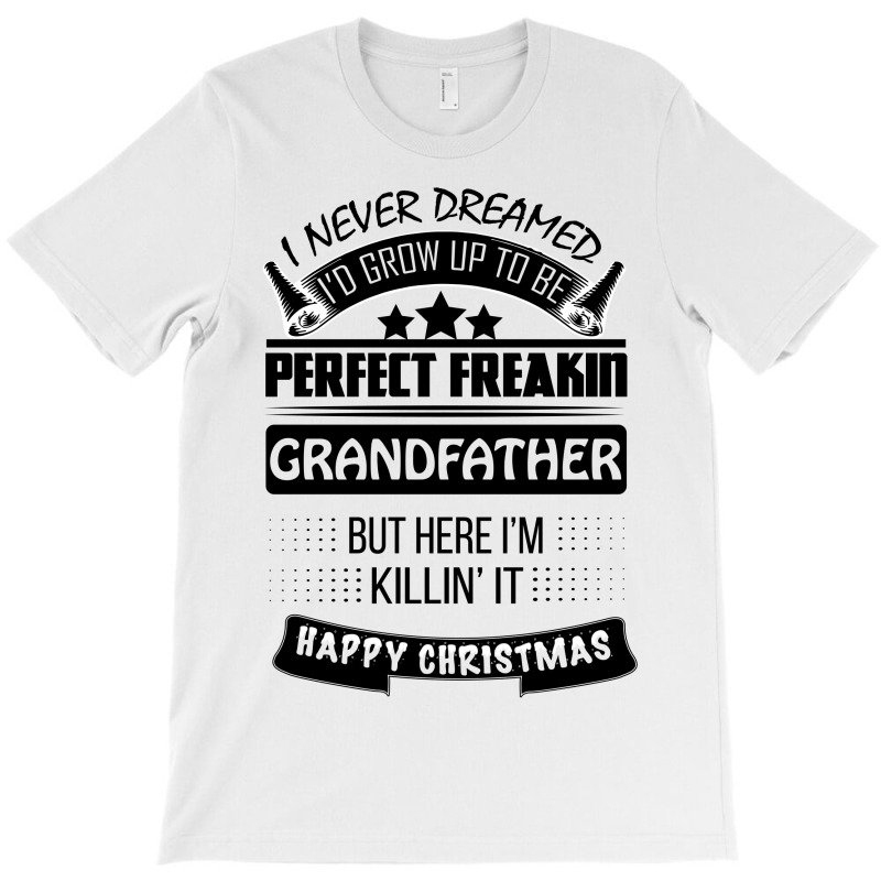 I Never Dreamed Grandfather T-shirt | Artistshot