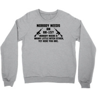 Nobody Needs An Ar 15 Crewneck Sweatshirt | Artistshot