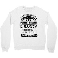 I Never Dreamed Husband Crewneck Sweatshirt | Artistshot