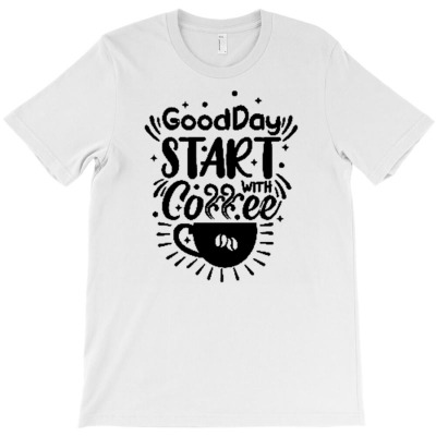 Goodday Start With Coffee T-shirt Designed By Siptami Isnaini Darma