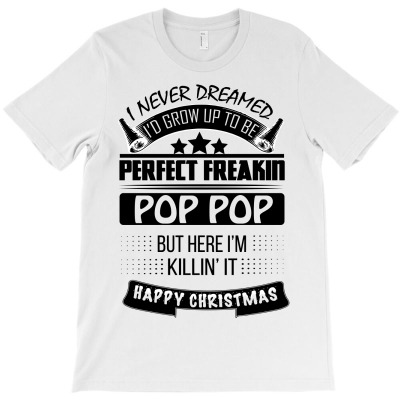 I Never Dreamed Pop Pop T-shirt Designed By Commodus