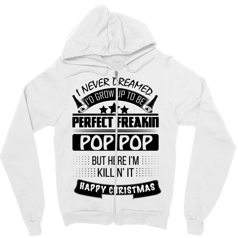 I Never Dreamed Pop Pop Zipper Hoodie | Artistshot