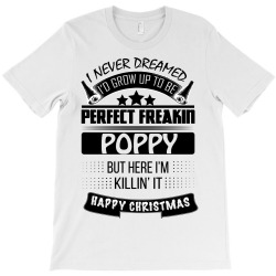 I never dreamed Poppy T-Shirt | Artistshot