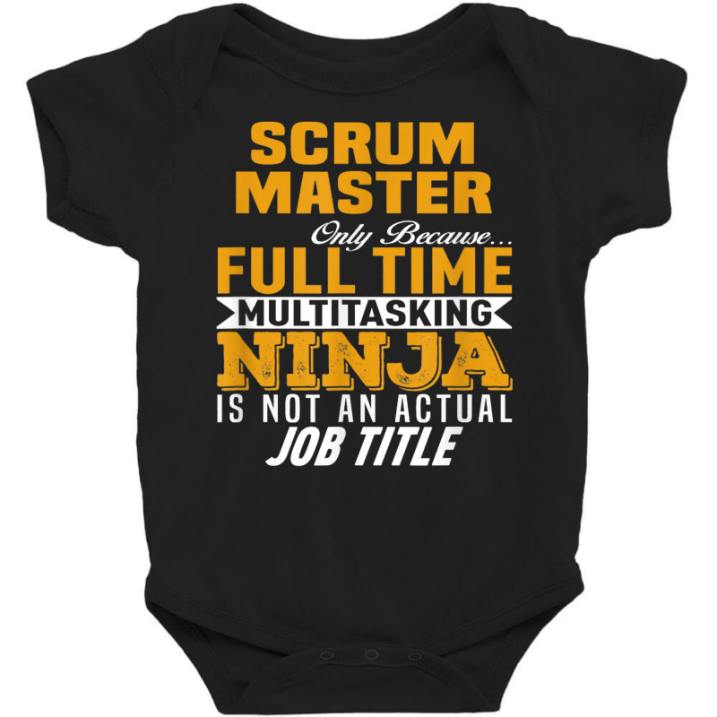 Scrum Master Because Full Time Multi Tasking Ninja Job Title T Shirt Baby Bodysuit by Smykowskicalob1991 | Artistshot