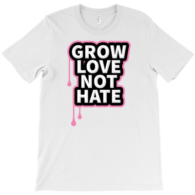 Grow Love Not Hate T-shirt Designed By Siptami Isnaini Darma