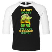 I'm Not Bossy, I'm Just Aggressively Helpful Funny Saying Long Sleeve Toddler 3/4 Sleeve Tee | Artistshot