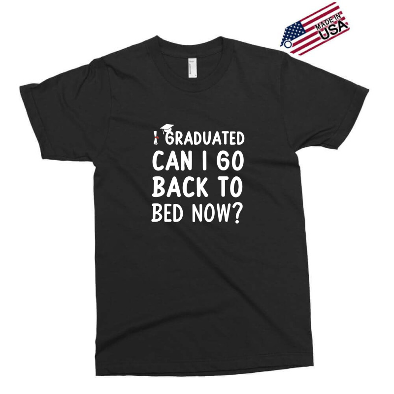 I Graduated Can I Go Back To Bed Now Exclusive T-shirt | Artistshot