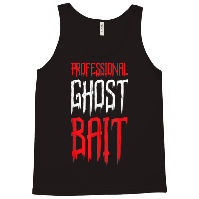 Professional Ghost Bait Paranormal Investigator Ghost Hunter T Shirt Tank Top by saldeenshakir | Artistshot