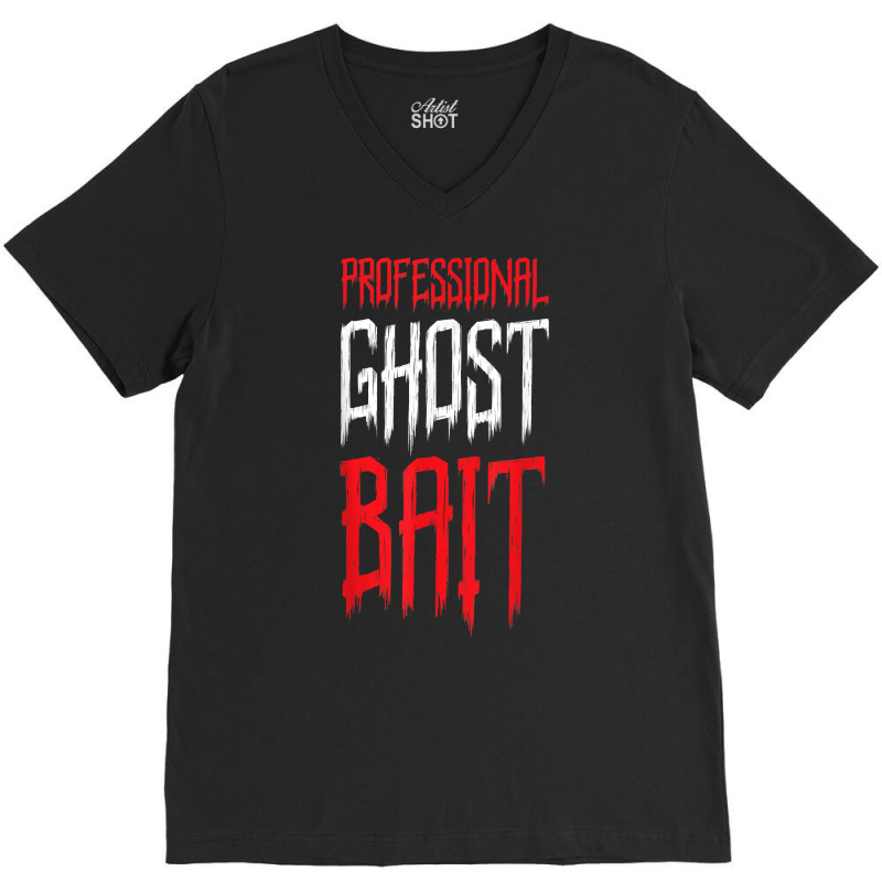 Professional Ghost Bait Paranormal Investigator Ghost Hunter T Shirt V-Neck Tee by saldeenshakir | Artistshot