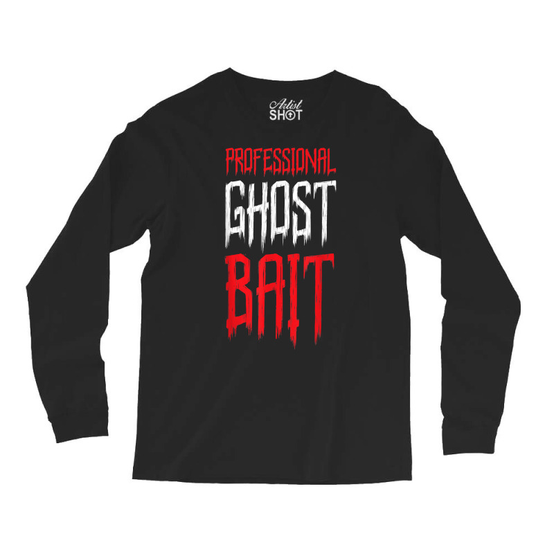 Professional Ghost Bait Paranormal Investigator Ghost Hunter T Shirt Long Sleeve Shirts by saldeenshakir | Artistshot