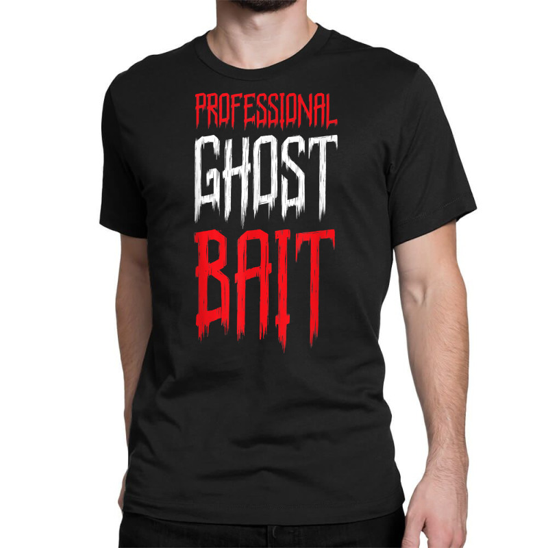 Professional Ghost Bait Paranormal Investigator Ghost Hunter T Shirt Classic T-shirt by saldeenshakir | Artistshot