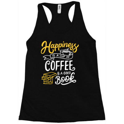 Happiness Is A Cup Of Coffee And A Good Book Racerback Tank Designed By Tamiart