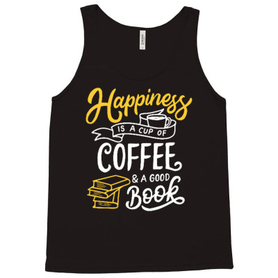 Happiness Is A Cup Of Coffee And A Good Book Tank Top Designed By Tamiart