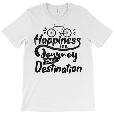 Happiness Is A Journey Not A Destination T-shirt Designed By Siptami Isnaini Darma