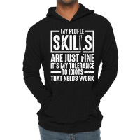 My People Skills Are Just Fine It's My Tolerance To Idiots Pullover Ho Lightweight Hoodie | Artistshot