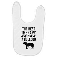 The Best Therapy Is A Bulldog Baby Bibs | Artistshot