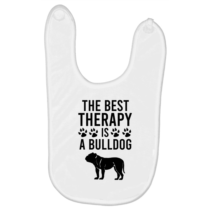 The Best Therapy Is A Bulldog Baby Bibs by Cypryanus | Artistshot